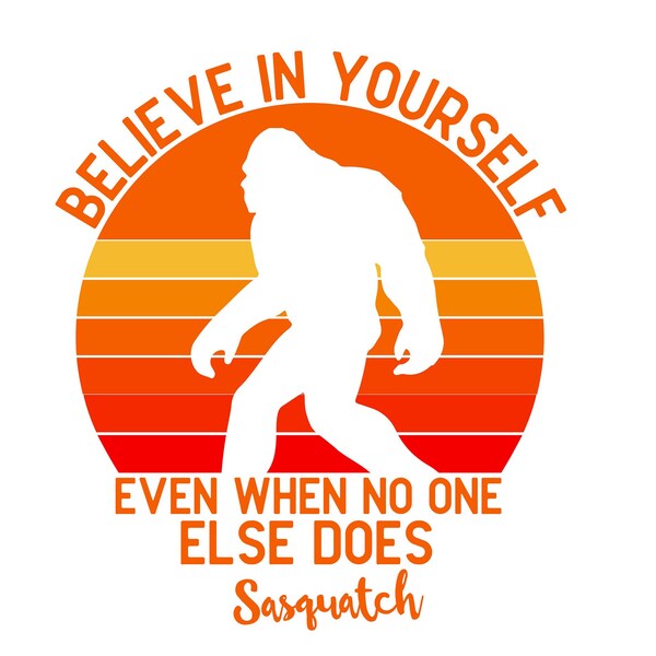 Big Foot Believe in Yourself