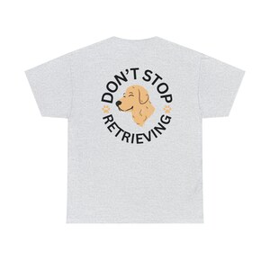 Don&#39;t Stop Retrieving Unisex Cotton Tee - Golden Retriever