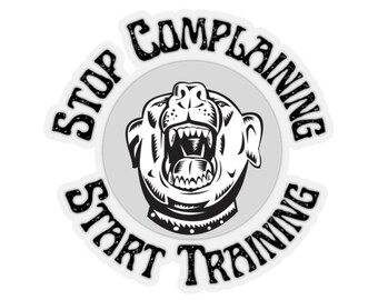 Sticker | Stop Complaining, Start Training, dog training sticker, dog trainer, dog sticker, bully dog, die cut, training, obedience