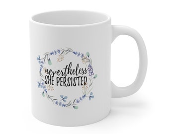 Nevertheless She Persisted Floral 11oz Mug