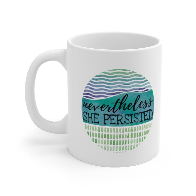 Nevertheless She Persisted 11oz Mug image 3