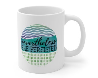 Nevertheless She Persisted 11oz Mug