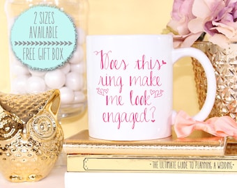 Does This Ring Make Me Look Engaged Hearts Mug- Bride To Be Engagement Gift