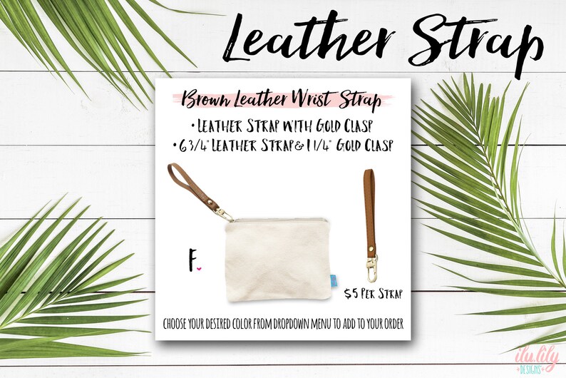 May include: Brown leather wrist strap with a gold clasp. The strap is 6 3/4 inches long and the clasp is 1 1/4 inches long.  $5 per strap. Choose your desired color from the dropdown menu to add to your order.