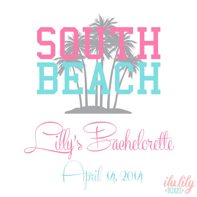 May include: A pink and blue graphic design with the text "South Beach" and palm trees. The text "Lilly's Bachelorette" is written in pink cursive below the graphic. The date "April 14, 2014" is written in blue cursive below the text. The text "ilu.lily Designs" is written in pink and blue below the date.
