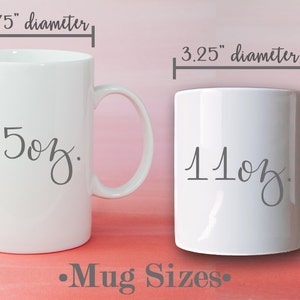May include: Two white ceramic mugs with black text. The larger mug is 15 oz and measures 4.5 inches tall and 3.375 inches in diameter. The smaller mug is 11 oz and measures 3.75 inches tall and 3.25 inches in diameter. The text "Mug Sizes" is below the mugs.