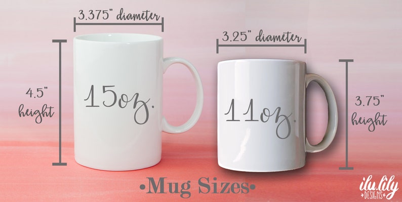 May include: Two white ceramic mugs with black text. The larger mug is 15 oz and measures 4.5 inches tall and 3.375 inches in diameter. The smaller mug is 11 oz and measures 3.75 inches tall and 3.25 inches in diameter. The text "Mug Sizes" is below the mugs.