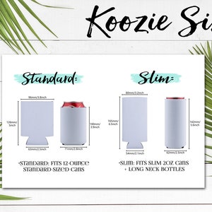 May include: A size chart titled Koozie Sizes showing standard and slim can coolers. The standard size is 3.8 inches wide and 5 inches tall, fitting 12 ounce cans. The slim size is 3.2 inches wide and 6.5 inches tall, fitting 12 ounce slim cans.