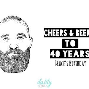 May include: A black and white line art illustration of a bearded person's face next to the text "CHEERS & BEERS TO 40 YEARS" and "BRUCE'S BIRTHDAY" in black lettering, with the small logo "ilu.lily DESIGNS" at the bottom center.