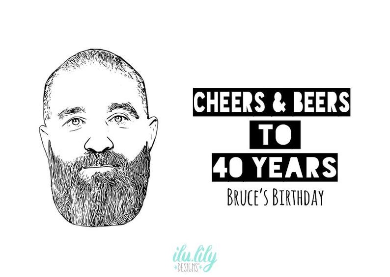 May include: A black and white line art illustration of a bearded person's face next to the text "CHEERS & BEERS TO 40 YEARS" and "BRUCE'S BIRTHDAY" in black lettering, with the small logo "ilu.lily DESIGNS" at the bottom center.