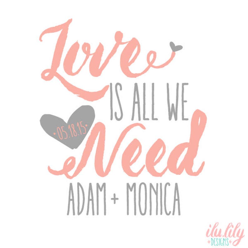 May include: A pink and gray graphic design with the text "Love is all we need" and the names "Adam + Monica" below. A small heart with the date "05.18.15" is included in the design.