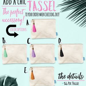 May include: Five canvas makeup bags with different colored leather tassels. The bags are white with a zipper closure. The tassels are pink, mint green, lavender, black, and orange. The text "ADD A CHIC TASSEL" is at the top of the image. The text "The perfect accessory!" is below the text "ADD A CHIC TASSEL". The text "COLOR OPTIONS" is below the text "The perfect accessory!". The text "the details:" is in the lower right corner of the image. The text "$4 PER TASSEL" is below the text "the details:". The text "LEATHER TASSEL WITH GOLD CLASP" is below the text "$4 PER TASSEL". The text "3" LONG TASSEL WITH 1.5" CLASP" is below the text "LEATHER TASSEL WITH GOLD CLASP". The text "ilu lily DESIGNS" is in the lower left corner of the image.