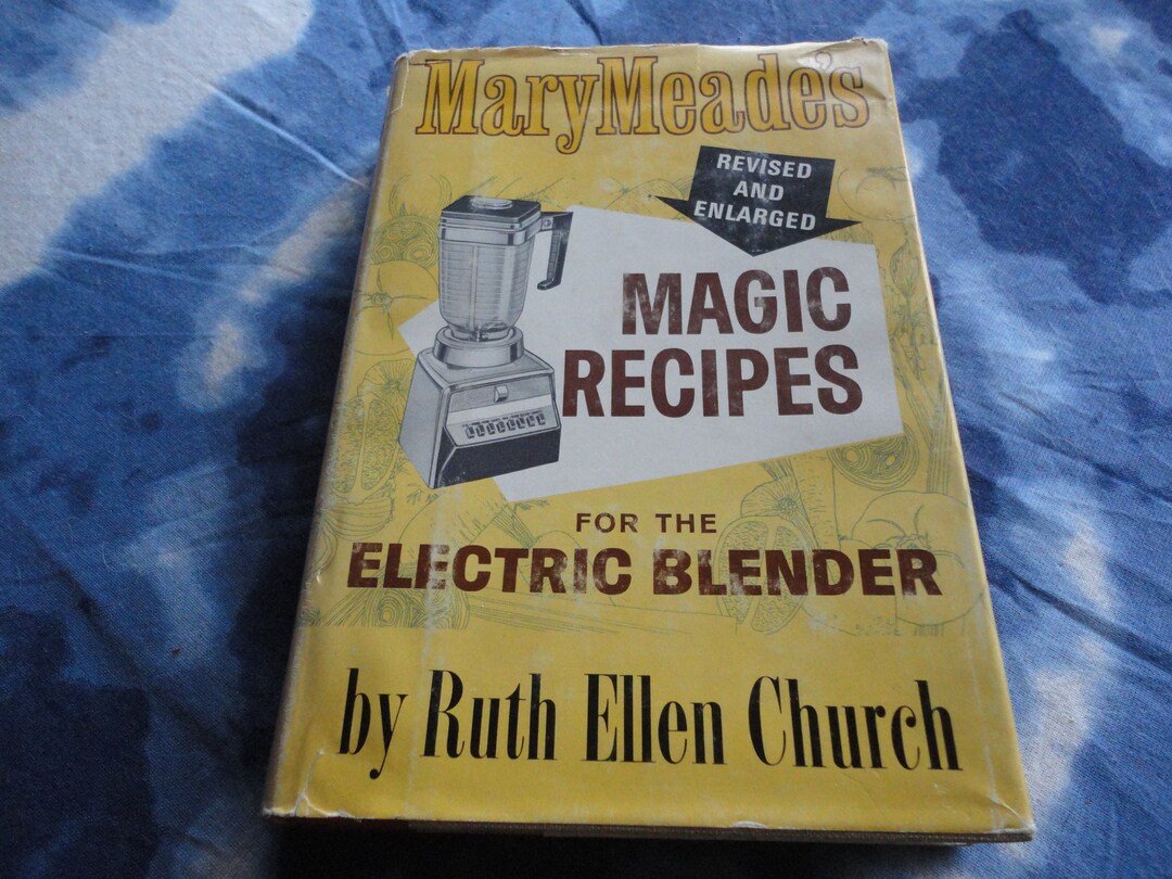 Mary Meade's Vintage Hardcover Book Magic Recipes for the Electric Blender by Ruth Ellen Church