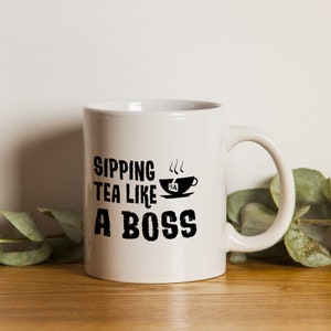 Sippin Tea Like A Boss Mug 11oz | Ceramic Mug | Tea Lovers Gift | Funny Tea Sayings | Gift