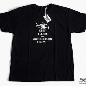 Keep Calm and Auto-Return Home Shirt for DJI Mavic 2, Phantom 4, Inspire 2 or Yuneec Typhoon H