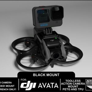 May include: Black 3D printed mount for a DJI Avata drone. The mount is designed to hold an action camera, such as a GoPro, in front of the drone. The mount is made of PETG and TPU and is tool-less. The drone and camera are not included.  "FOR: DJI AVATA TOOLLESS ACTION CAMERA MOUNT PETG AND TPU" text is visible on the image.