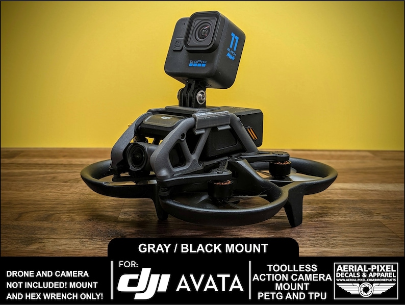May include: Gray and black 3D printed action camera mount for a DJI Avata drone. The mount is tool-less and made of PETG and TPU. The mount is shown with a GoPro camera attached.  "DRONE AND CAMERA NOT INCLUDED! MOUNT AND HEX WRENCH ONLY!"  "FOR: DJI AVATA"  "TOOLLESS ACTION CAMERA MOUNT PETG AND TPU"  "AERIAL-PIXEL DECALS & APPAREL WWW.AERIAL-PIXEL.COM/DRONEPILOTS"