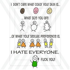 Non mi interessa di che colore è la tua pelle o che taglia hai, odio tutti, Alta risoluzione 4500 x 6000 px, Versioni Colore + Colore PNG