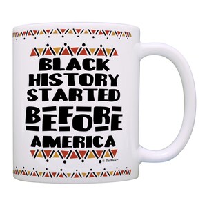 Black History Month Coffee Mug Black History Started Before America Black Text 11oz or 15oz Ceramic Coffee Mug
