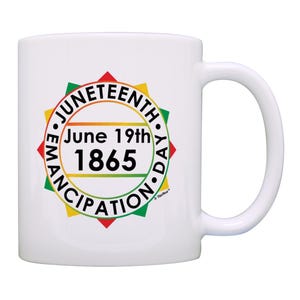 Juneteenth Celebration Mug June 19th 1865 Juneteenth Emancipation Day 11oz or 15oz Ceramic Coffee Mug