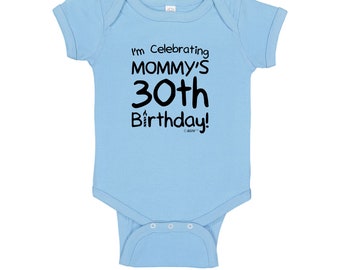 30th Birthday Infant Bodysuit: Turning 30 I'm Celebrating My Mommy's 30th Birthday, 100% Cotton with Snap Closure