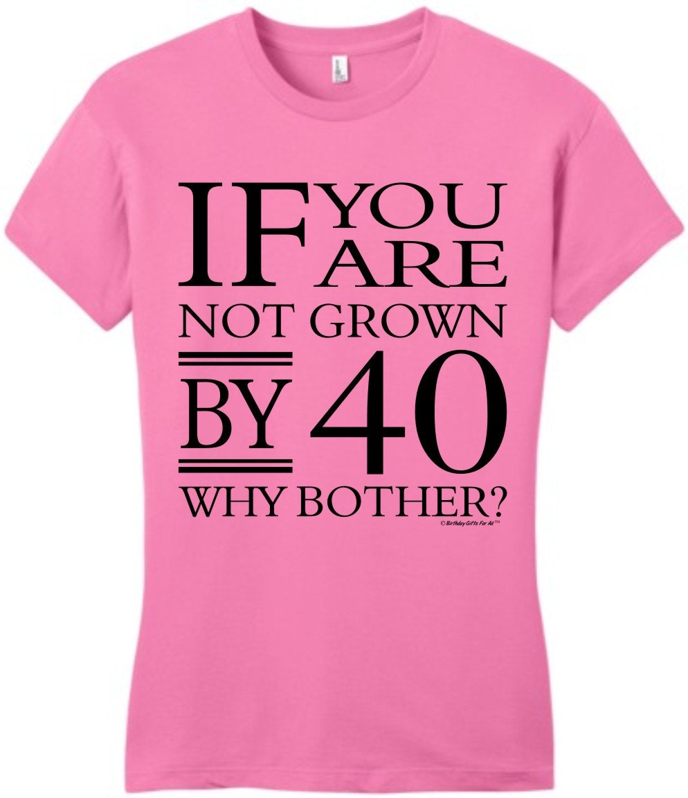 If You're Not Grown By 40 Why Bother Funny Birthday | Etsy