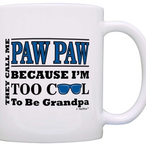 Paw Paw Gifts for Grandpa They Call Me Paw Paw Because I&#39;m Too Cool to be Grandpa Mug Paw Paw Cup