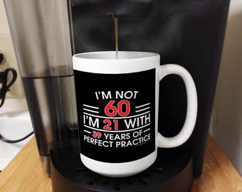 60th Birthday Coffee Mug: I'm not 60, 11oz/15oz White Ceramic