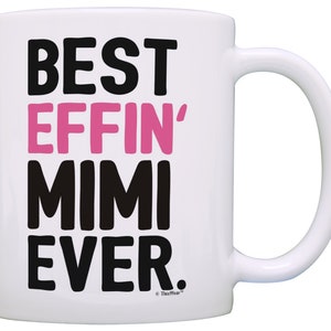 May include: White ceramic coffee mug with black text that reads "BEST EFFIN' MIMI EVER." The word "EFFIN'" is in pink.