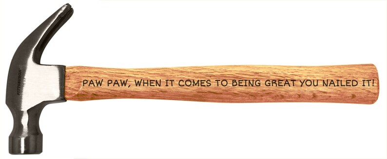 WH-0016 Paw Paw Father/'s Day Gift for Paw Paw When It Comes to Being Great You Nailed It Paw Paw Engraved Wood Handle Steel Hammer