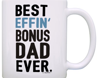 Bonus Dad Gifts for Stepdad or Father-in-law Best Effin' Bonus Dad Ever Mug Stepdad Mug Bonus Dad Cup - M11-3115