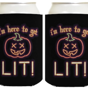 Halloween Can Cooler I&#39;m Here to Get LIT Funny Halloween Party Favors Can Drink Thermocoolers