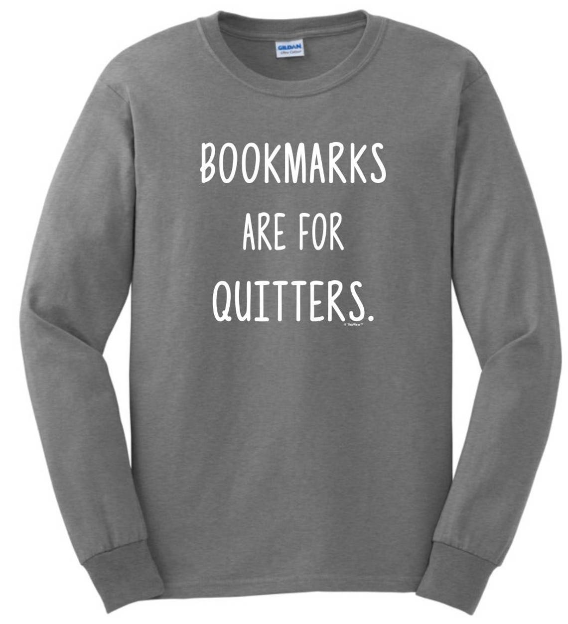 Bookmarks Are for Quitters Long Sleeve Tshirt 2400 WSC487 Etsy