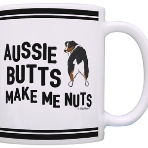 Australian Shepherd Mug Aussie Butts Make Me Nuts Funny Australian Shepherd Lover Gift Dog 11oz or 15oz Ceramic Coffee Mug Tea Cup