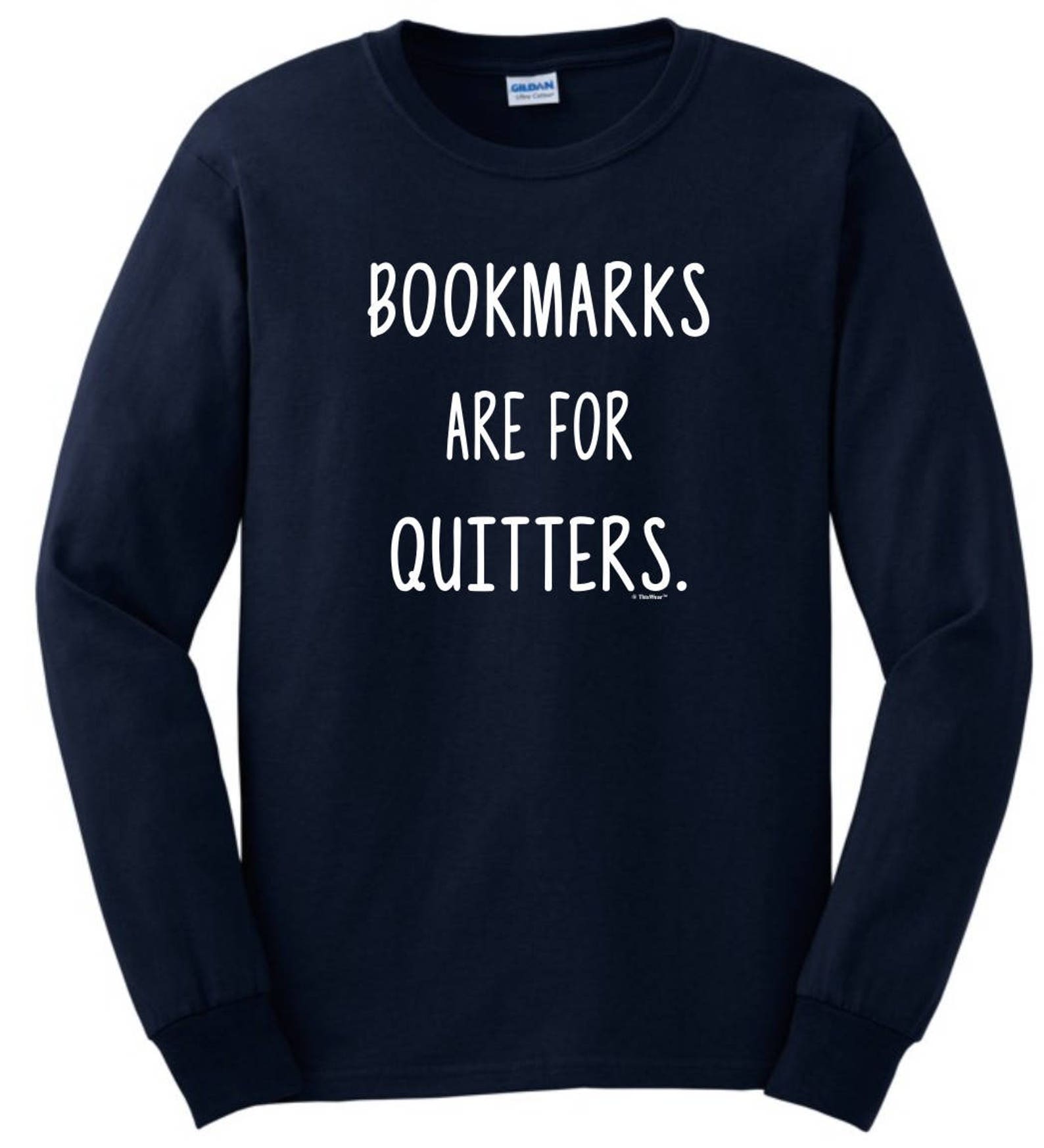 Bookmarks Are for Quitters Long Sleeve Tshirt 2400 WSC487 Etsy