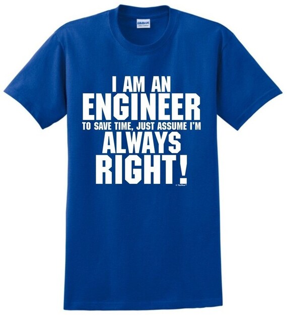 Funny Engineer T-Shirt Just Assume I'm Always Right Funny Engineer T-Shirt Just Assume I'm Always Right
