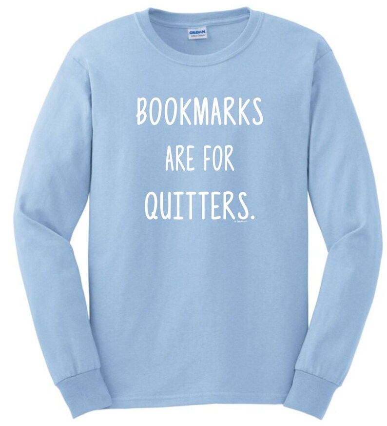 Bookmarks Are for Quitters Long Sleeve Tshirt 2400 WSC487 Etsy