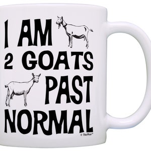 Funny Goat Gifts I Am 2 Goats Past Normal Goat Mug Goat 11oz Coffee Cup