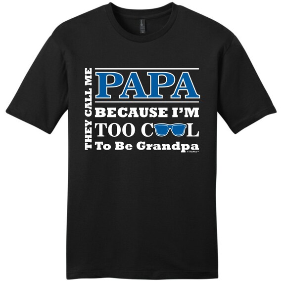 They Call Me Papa Because I'm Too Cool to Be Grandpa Funny | Etsy
