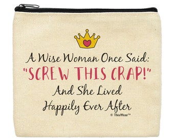 A Wise Woman Once Said Screw This Crap And She Lived Happily Ever Cosmetic Accessory Bags