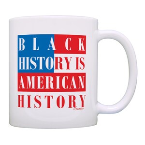 Black History Month Coffee Mug Black History Is American History 11oz or 15oz Ceramic Coffee Mug