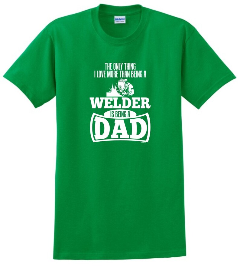 The Only Thing I Love More Than Being A Welder is Being a Dad - Etsy