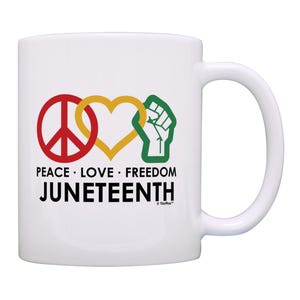Juneteenth Celebration Mug Peace Love Freedom Juneteenth 11oz or 15oz Ceramic Coffee Mug