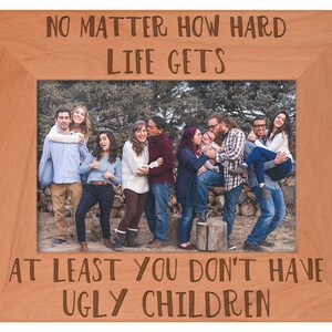 Mother&#39;s Day Frame for Mom No Matter How Hard At Least You Don&#39;t Have Ugly Children Engraved Wood Frame