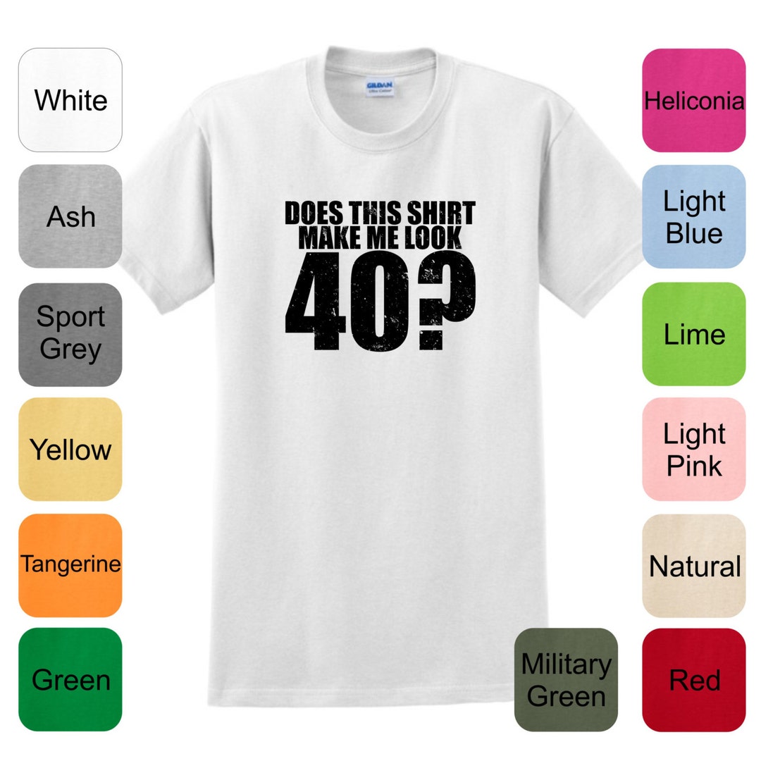 Does This Shirt Make Me Look 40 Birthday T-shirt 2000 Funny - Etsy