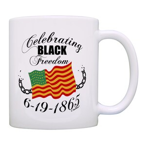 Juneteenth Celebration Mug Celebrating Black Freedom 6-19-1865 11oz or 15oz Ceramic Coffee Mug