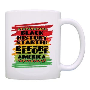 Black History Month Coffee Mug Black History Started Before America 11oz or 15oz Ceramic Coffee Mug