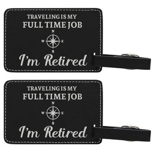 Retirement Gifts Traveling Is My Full Time Job I'm Retired Laser Engraved Leatherette Luggage Tags in Black, Brown, or Pink - P-L-LGT-0027