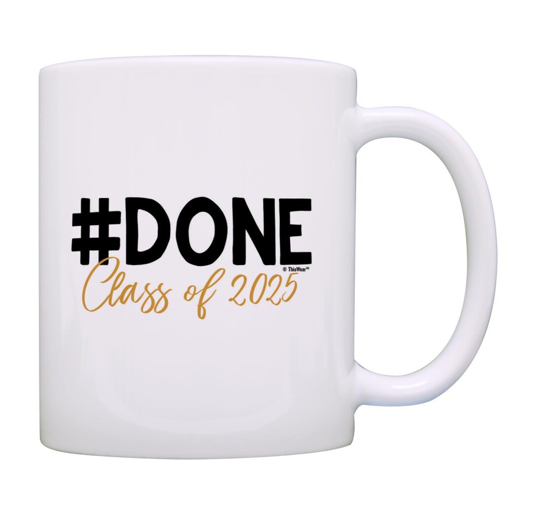 Graduation Mug 2025 Graduation Gifts Hashtag Done Class of 2025 11oz or ...
