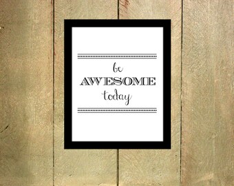 Be Awesome Today Wall Art // Instant Download // 8x10 Print